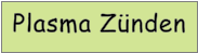 Plasma Zünden