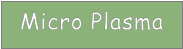 Micro Plasma