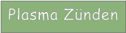 Plasma Zünden